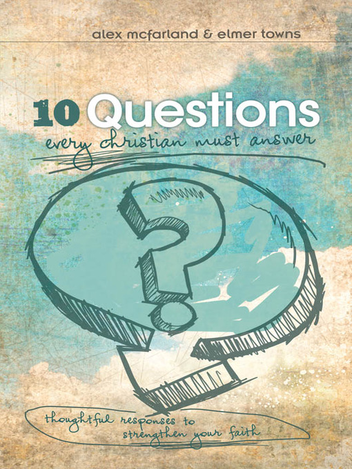 Title details for 10 Questions Every Christian Must Answer by Alex McFarland - Available